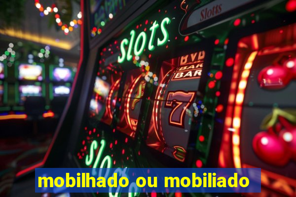 mobilhado ou mobiliado